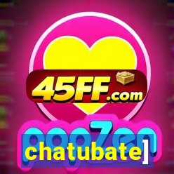chatubate]